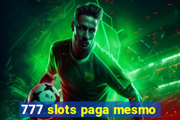 777 slots paga mesmo