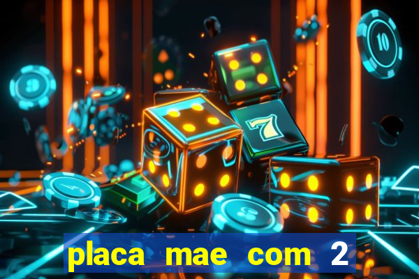 placa mae com 2 slots m2