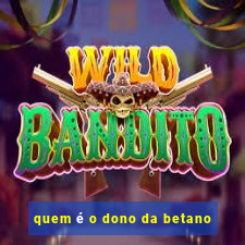 quem é o dono da betano