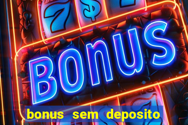 bonus sem deposito casino 2024