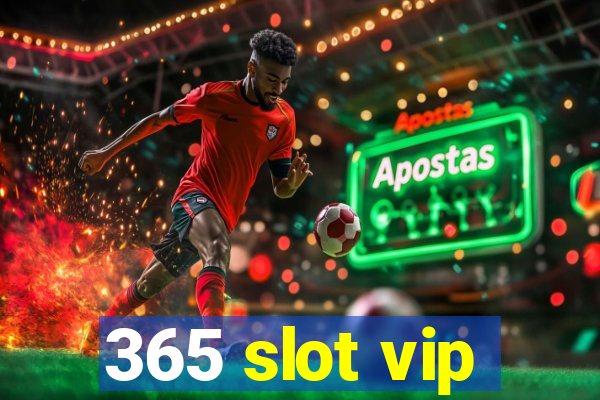 365 slot vip