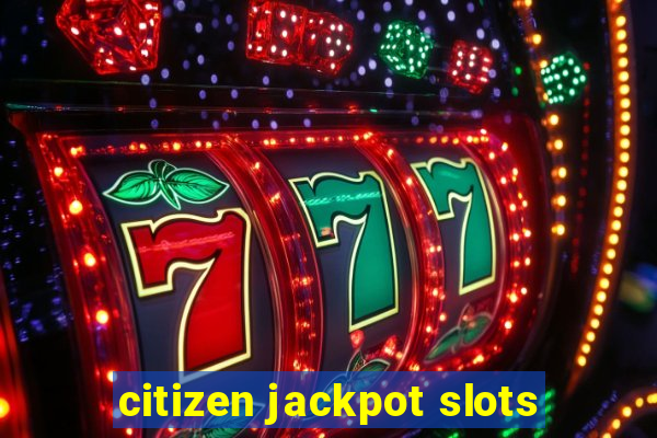 citizen jackpot slots