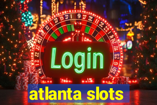 atlanta slots