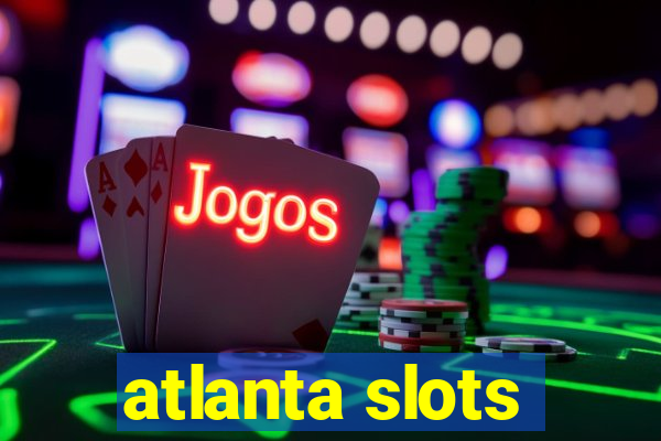 atlanta slots