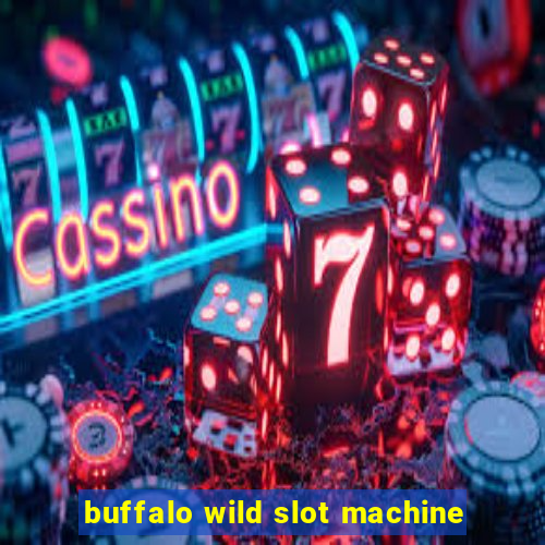 buffalo wild slot machine