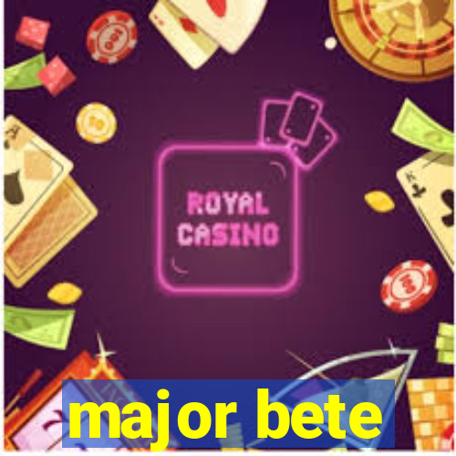 major bete