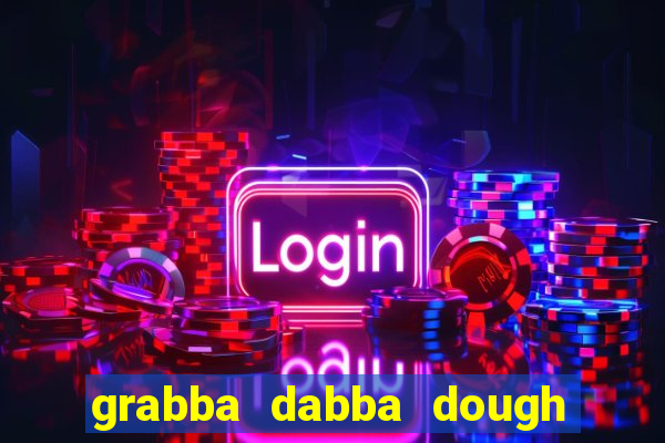 grabba dabba dough slot game