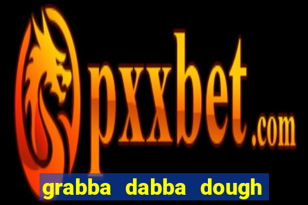 grabba dabba dough slot game