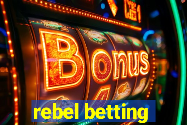 rebel betting