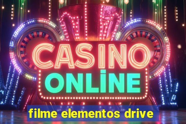 filme elementos drive