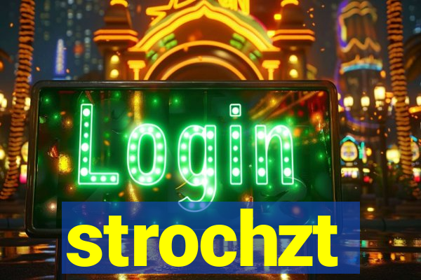 strochzt