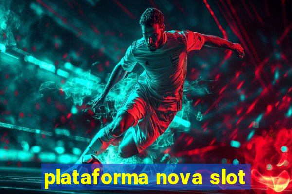 plataforma nova slot