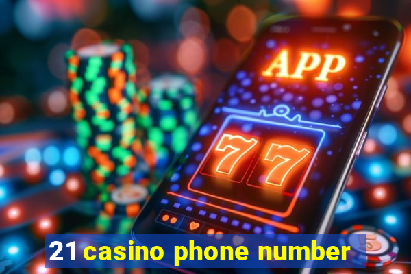 21 casino phone number