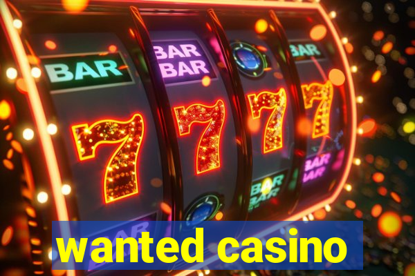 wanted casino