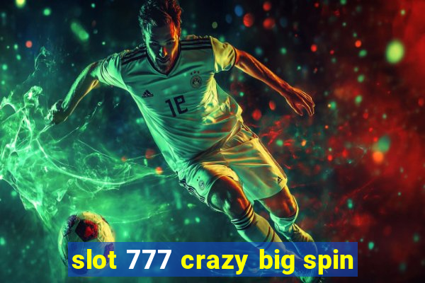 slot 777 crazy big spin