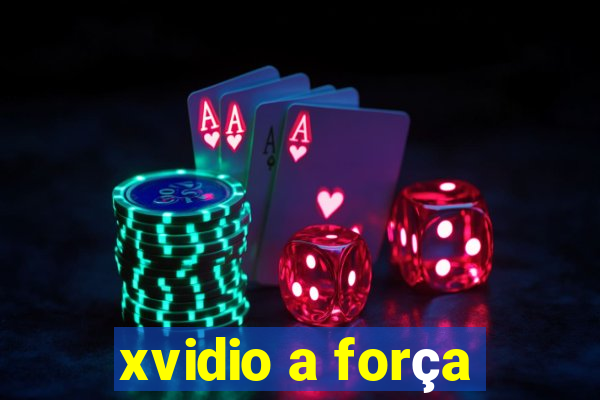 xvidio a força