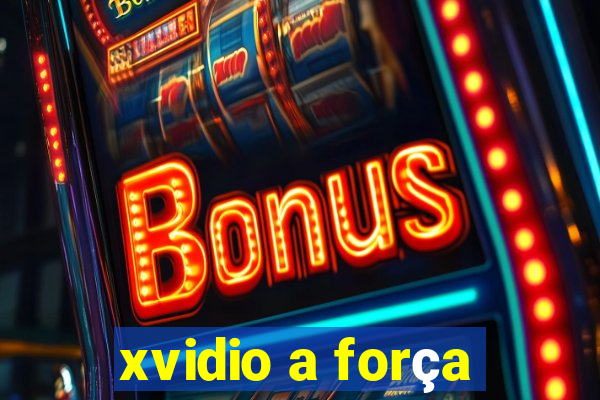 xvidio a força