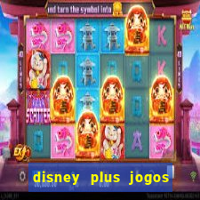 disney plus jogos de futebol