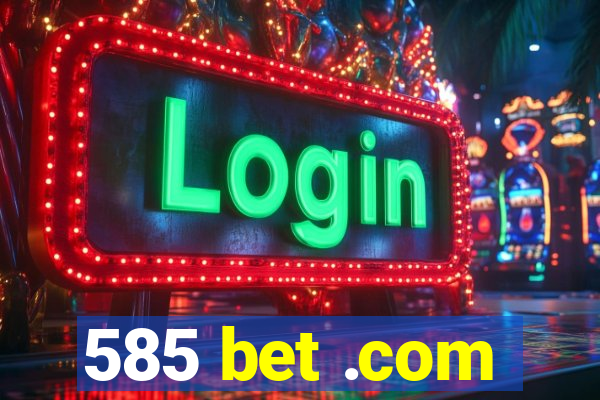 585 bet .com