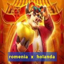 romenia x holanda onde assistir