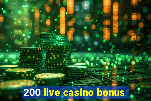 200 live casino bonus