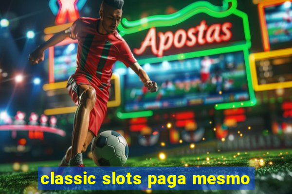 classic slots paga mesmo