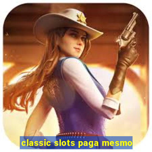 classic slots paga mesmo