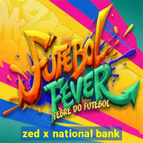 zed x national bank