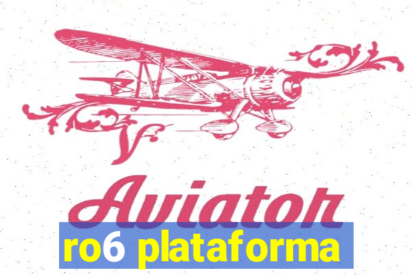 ro6 plataforma