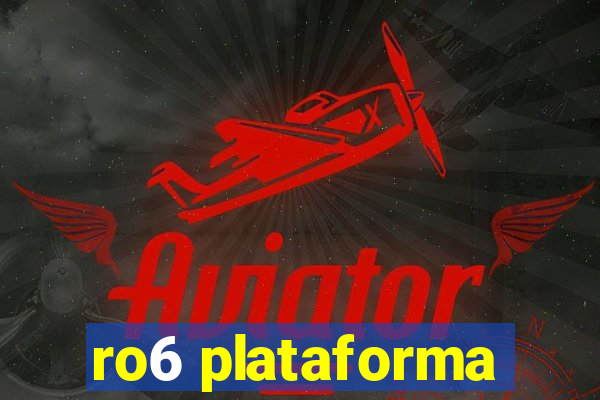 ro6 plataforma