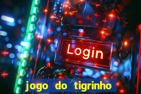 jogo do tigrinho plataforma nova