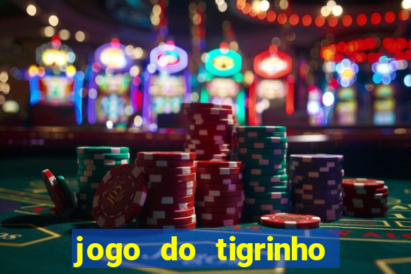 jogo do tigrinho plataforma nova