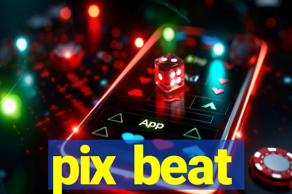 pix beat