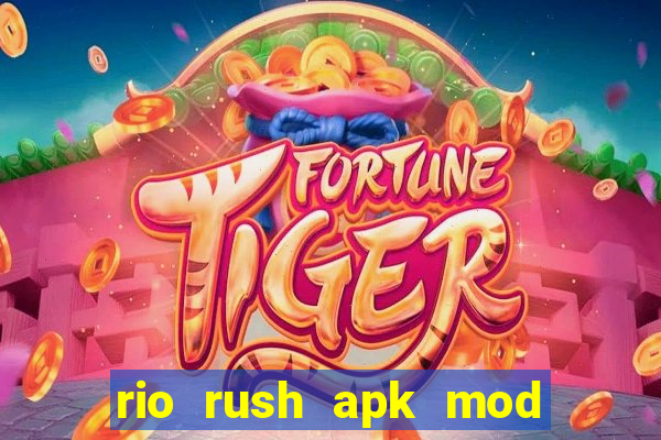 rio rush apk mod dinheiro infinito