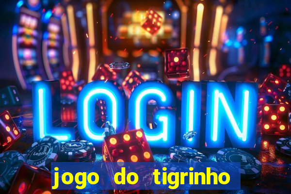 jogo do tigrinho sem deposito