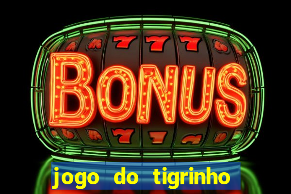 jogo do tigrinho sem deposito