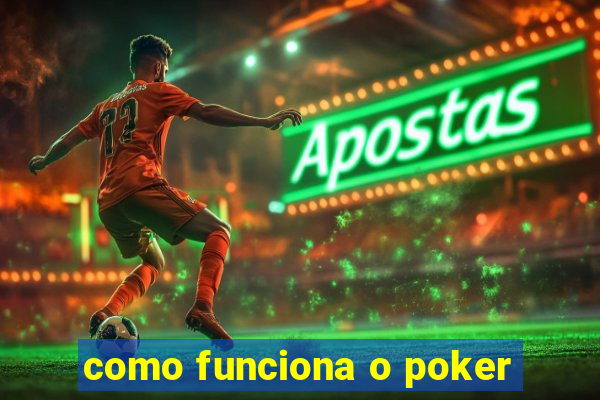 como funciona o poker