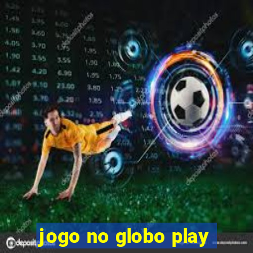 jogo no globo play