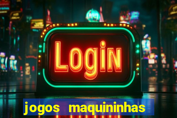 jogos maquininhas ca?a niqueis gratis