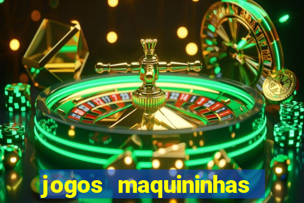 jogos maquininhas ca?a niqueis gratis