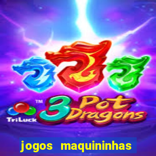 jogos maquininhas ca?a niqueis gratis