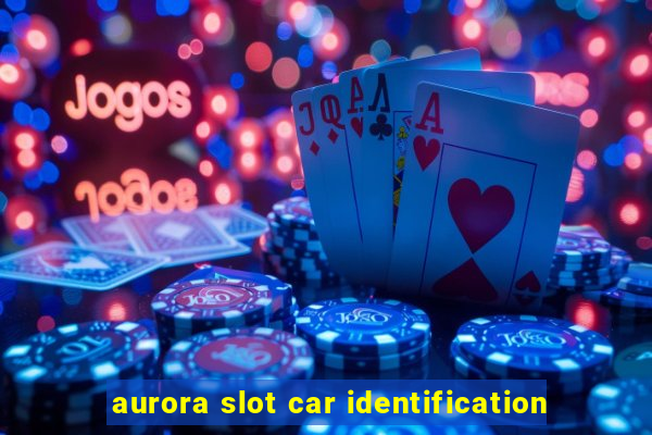 aurora slot car identification