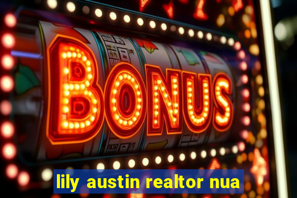 lily austin realtor nua