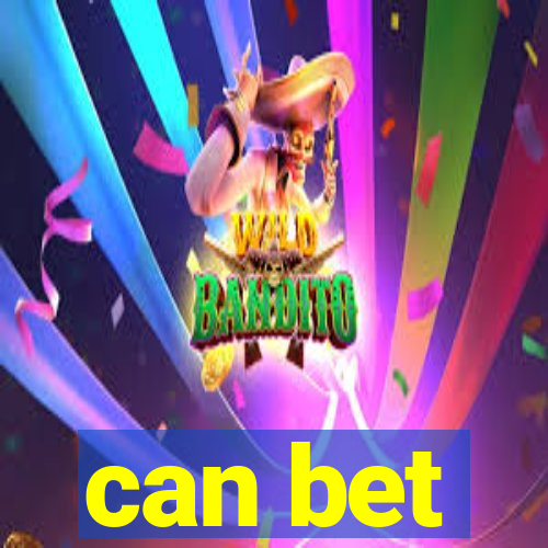 can bet