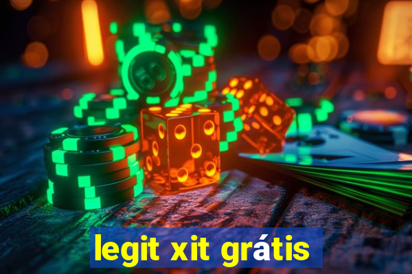 legit xit grátis