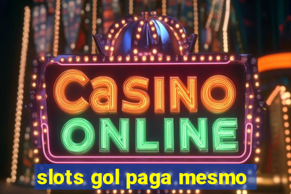 slots gol paga mesmo