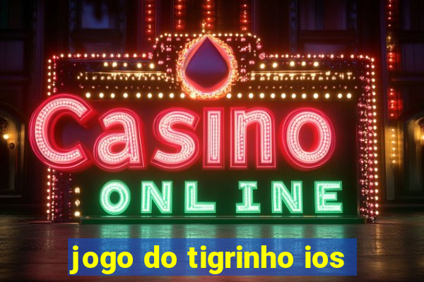 jogo do tigrinho ios