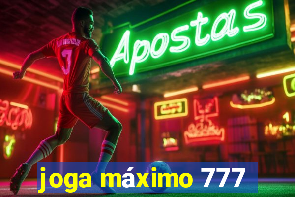 joga máximo 777