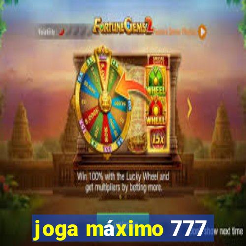 joga máximo 777