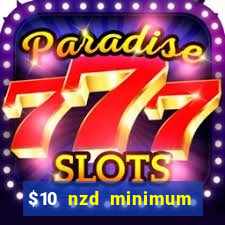 $10 nzd minimum deposit casino